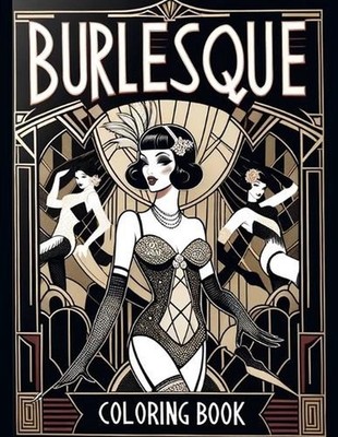 Burlesque Coloring Book: Burlesque Panache, Colorful Expressions of Sensuality a