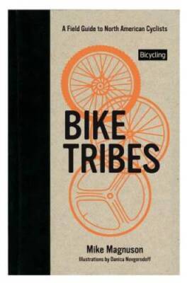 Bike Tribes: A Field Guide to North American Cyclists - Hardcover - GOOD