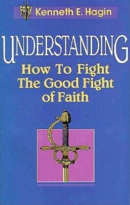 Understanding: How to Fight the Good Fight of Faith - Paperback - GOOD