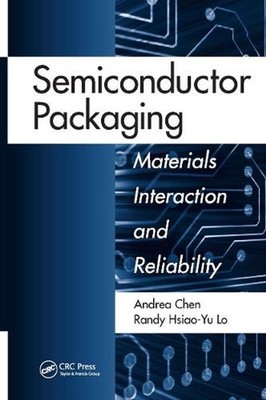 Semiconductor Packaging: Materials Interaction and Reliability by Andrea Chen (E