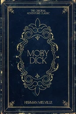 Moby Dick: Herman Melville's Original Adventure Classic