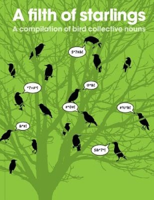 A Filth of Starlings: A Compilation of Bird Collective Nouns by Patrick George