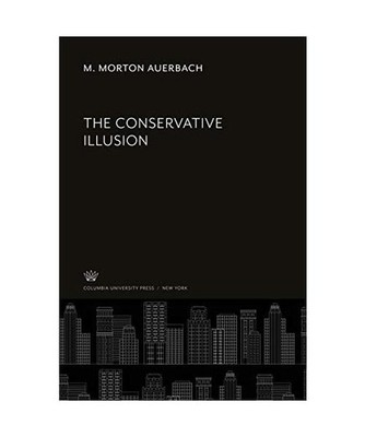 The Conservative Illusion, M. Morton Auerbach