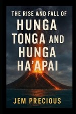 Jem Precious The Rise and Fall of Hunga Tonga and Hunga Haʻapai (Paperback)