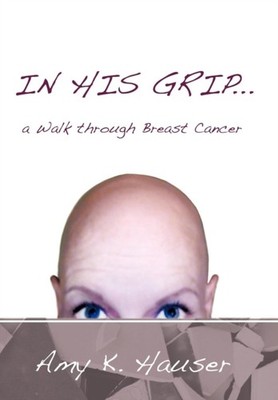 Hauser - In His Grip ... a Walk Through Breast Cancer - New hardback o - X555z