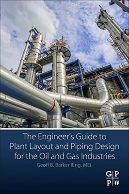 The Engineer's Guide to Plant Layout and Piping Design for the Oil and Gas Indu