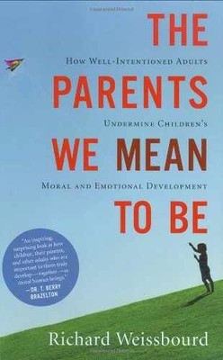 The Parents We Mean To Be: How - Hardcover, by Weissbourd Richard - Very Good