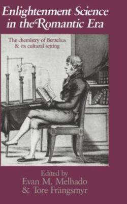 *Enlightenment Science in the Romantic Era: The Chemistry of Berzelius and its C