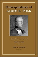 CORRESPONDENCE OF JAMES K. POLK, VOL. 10: JULY-DECEMBER By Rogers James L. Ii