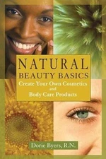 Natural Beauty Basics : Create Your Own Cosmetics and Body Care Product, Pape...
