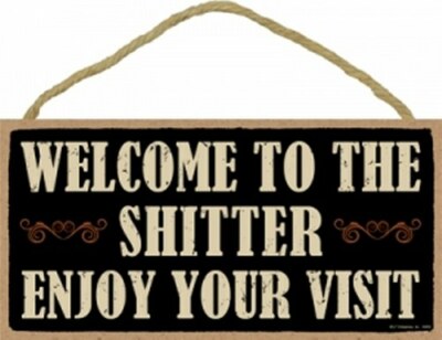 Welcome To The Sh*tter Enjoy Your Vist Funny Bathroom Hanging Wood Sign 10x5 C68