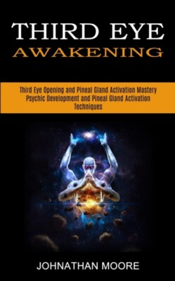 Moore - Third Eye Awakening  Third Eye Opening and Pineal Gland Activa - X555z
