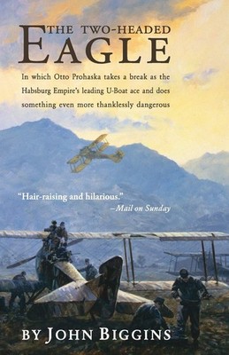 The Two-Headed Eagle: In Which Otto Prohaska Takes A Break As The Habsburg E...