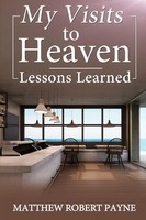 Matthew Robert Payne | My Visits To Heaven- Lessons Learned | Taschenbuch (2017)