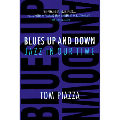 Blues Up and Down: Jazz in Our Time Tom Piazza