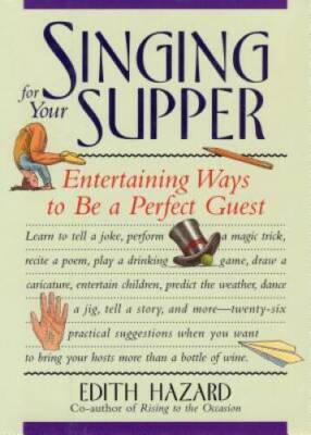 Singing for Your Supper: Entertaining Ways to Be a Perfect Guest - VERY GOOD