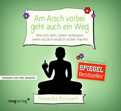 Am Arsch vorbei geht auch ein Weg Wie sich dein Leben verbessert, wenn du dic...