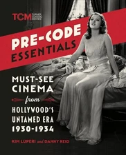 Pre-code Essentials : Must-see Cinema from Hollywood’s Untamed Era, 1930-1934...