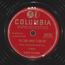 FLOYD TILLMAN I'Ll Take What I Can Get / Love You So COLUMBIA 20430 VG 78 1948