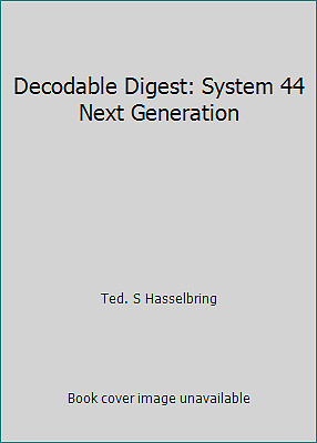 Decodable Digest: System 44 Next Generation by Ted. S Hasselbring
