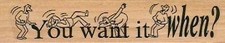 You Want It When 1 x 4 1/2" Rubber Stamp, Funny Stamp, Word Stamp