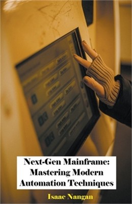 Next-Gen Mainframe: Mastering Modern Automation Techniques (Paperback or Softbac