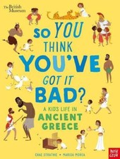 So You Think You've Got It Bad? A Kid's Life in Ancient Greec .9