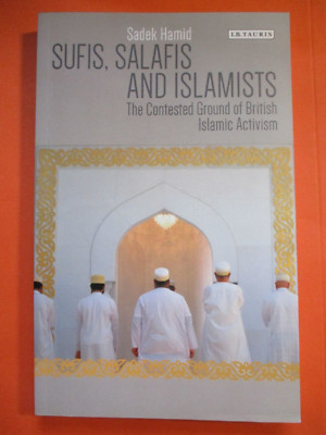 Sufis, Salafis & Islamists: The Contested Ground of British Islamic Activism NEW