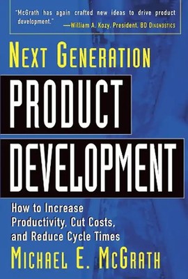 Next Generation Product Development: How to Increase Productivity, Cut Costs, an