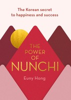 The Power Of Nunchi The Korean Secret To Happiness And Success Euny Hong Buch