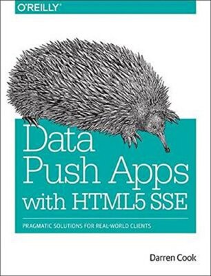 Data Push Apps with HTML5 SSE: Pragmatic Solutions for Real-Worl