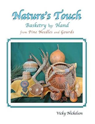 Nature's Touch: Basketry by Hand from Pine Needles and Gourds Vicky Nickelson