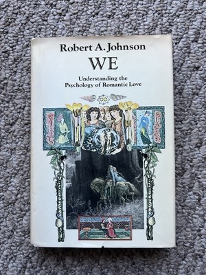 WE: Understanding the Psychology of Romantic Love by Robert A. Johnson First Ed.