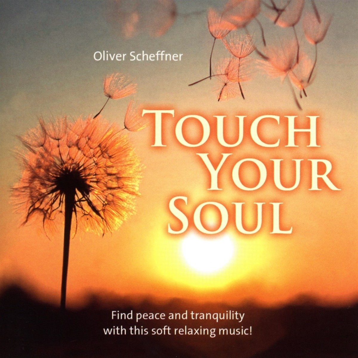 Oliver Scheffne Touch your soul: Find peace and tranquility with this soft  (CD)
