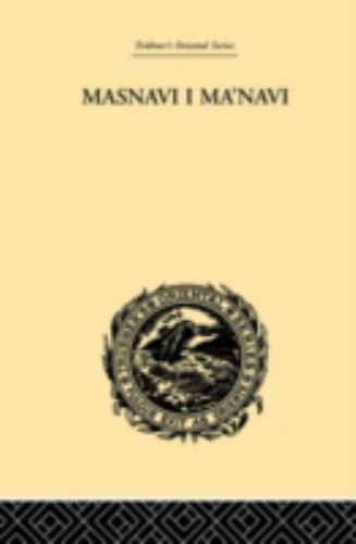 Masnavi I Ma'navi : The Spiritual Couplets of Maulana Jalalu-'d-Din Muhammad ...