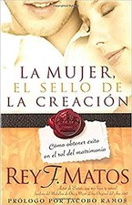 LA MUJER, EL SELLO DE LA CREACION: COMO OBTENER EXITO EN By Rey Matos BRAND NEW