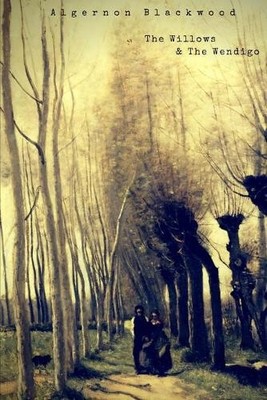 Algernon Blackwood The Willows and The Wendigo (Paperback)