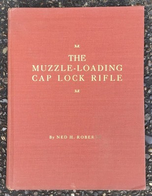 The Muzzle Loading Cap Lock Rifle by Ned Roberts, 1958, 5th Printing - Stackpole