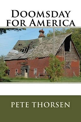 Doomsday for America By Pete Thorsen - New Copy - 9781539923152