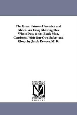 The Great Future Of America And Africa; An Essay Showing Our Whole Duty To ...