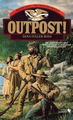 Outpost!: Wagons West; The Frontier..., Ross, Dana Full