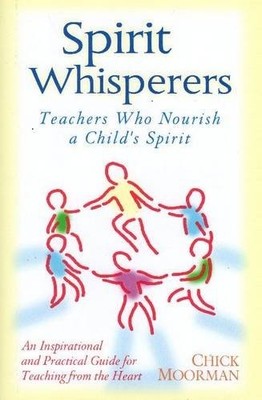 Spirit Whisperers: Teachers Who Nourish a Child's Spirit - hardcover Moorman...