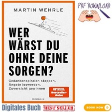 Wer wärst du ohne deine Sorgen?: Gedankenspi...
