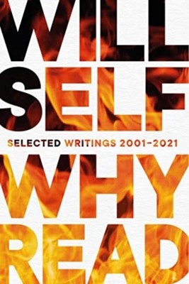 Why Read: Selected Writings 2001   2021 by Will Self PAPERBACK 9781611854213