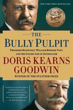 The Bully Pulpit: Theodore Roosevelt, William Howard Taft, and the Golden Age of