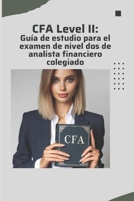 CFA Level II: Gu?a de estudio para el examen de nivel dos de analista financiero