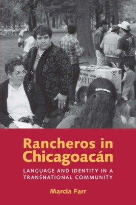 Rancheros In Chicagoacan: Language And Identity In A Transnational Communit...