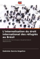 L'internalisation Du Droit International Des RéFugiéS Au BréSil Angelico Buch