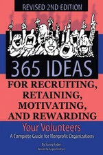 365 Ideas for Recruiting, Retaining, Motivating and Rewarding Your Volunteer...