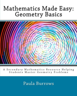 Mathematics Made Easy: Geometry Basics : A Secondary Ma -  NEW Paula Burrows 201